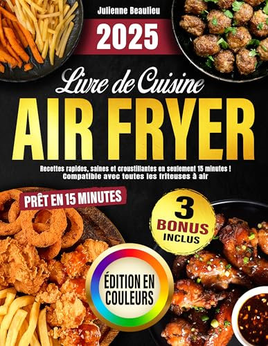 Livre de Cuisine Air Fryer: Recettes rapides, saines et croustillantes en seulement 15 minutes ! Compatible avec toutes les friteuses à air –photos en couleurs incluses