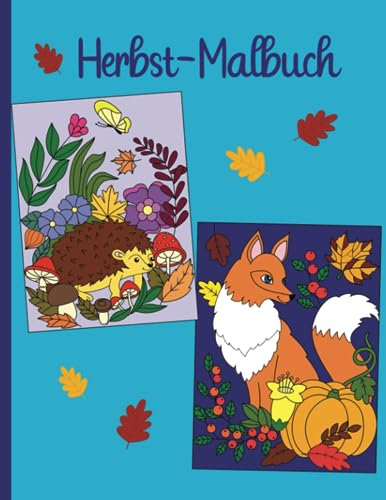Herbst Malbuch für Kinder ab 8 Jahren - Buch mit 20 zauberhaften Bildern zum Ausmalen und Motiven wie Fuchs und Igel oder Eichhörnchen: Wunderschönes ... (Herbstzauber und Halloween Gruselspaß)