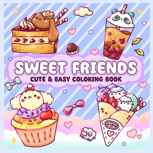 Sweet Friends: Cute Coloring Book for Adults, Teens, and Kids Featuring Adorable Dessert Themed Animals with Easy and Big Designs for Stress Relief and Relaxation (Sweet and Cute Coloring Books)