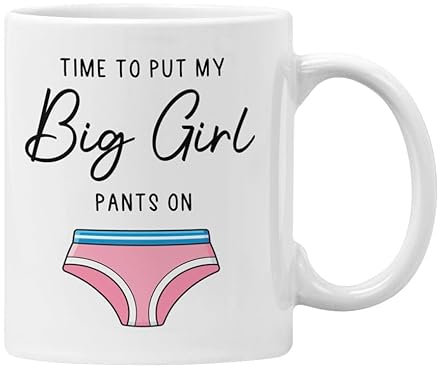 Funny Mug for Office Motivation, Time to Put My Big Girl Pants On, Novelty Gift him or her (White Mug)