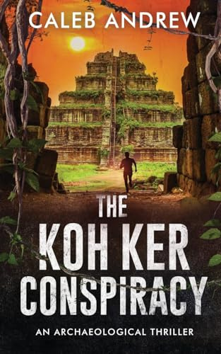 The Koh Ker Conspiracy: An Archaeological Thriller
