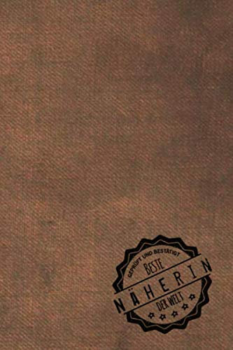 Geprüft und Bestätigt beste Näherin der Welt: Notizbuch inkl. To Do Liste | Das perfekte Geschenkbuch für Frauen, die Nähen | Geschenkidee | Geschenke | Geschenk