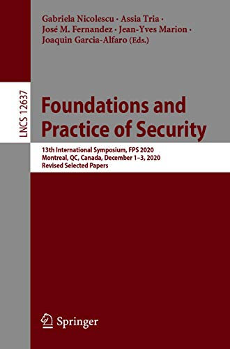 Foundations and Practice of Security: 13th International Symposium, FPS 2020, Montreal, QC, Canada, December 1–3, 2020, Revised Selected Papers (Lecture ... Science Book 12637) (English Edition)