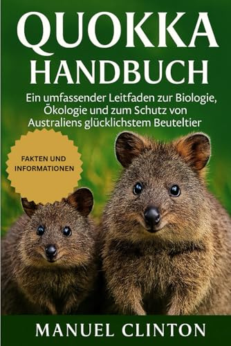 QUIOKKA HANDBUCH: Ein umfassender Leitfaden zur Biologie, Ökologie und zum Schutz von Australiens glücklichstem Beuteltier