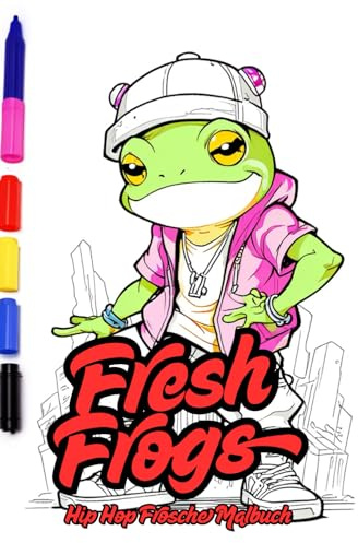 Fresh Frogs. Hip Hop Frösche Malbuch für Kinder ab 6 Jahren – 83 lustige Ausmalbilder mit coolen Fröschen in Baggys & Hoodies – 167 Seiten ... – Kreatives Ausmalbuch für Kinder & Teens
