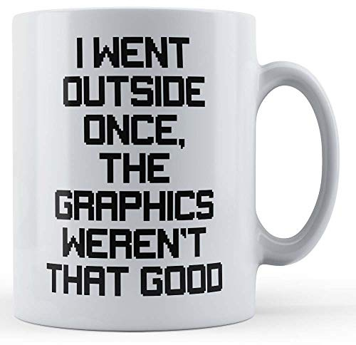Funny Mug Went Outside, Graphics Weren't Good - Gamer Gaming Gift Mug, Ceramic, 11fl.oz.