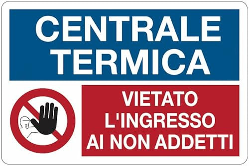 Centrale Termica - Vietato l'ingresso ai non addetti - CARTELLO SEGNALETICO in Adesivo Resistente, Pannello in Forex o Pannello In Alluminio (ADESIVO 20X31 CM)