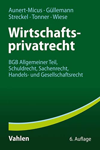 Wirtschaftsprivatrecht: BGB Allgemeiner Teil, Schuldrecht, Sachenrecht, Handels- und Gesellschaftsrecht