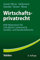 Wirtschaftsprivatrecht: BGB Allgemeiner Teil, Schuldrecht, Sachenrecht, Handels- und Gesellschaftsrecht