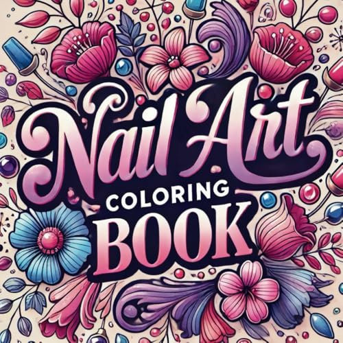 Nail Art Coloring Book: 50 Unique Designs for Creative Expression and Relaxation For GIrls & Adults