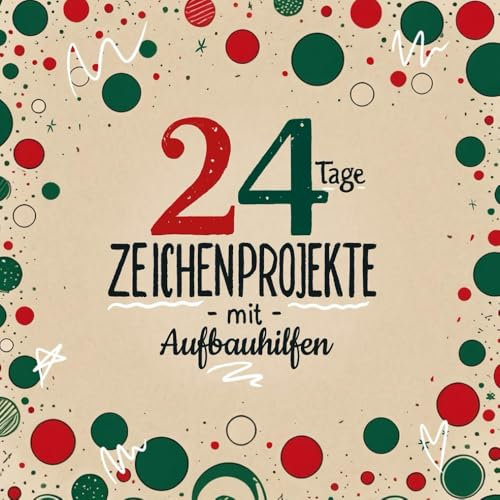 24 Tage Zeichenprojekte mit Aufbauhilfen: Dein Zeichen-Adventskalender