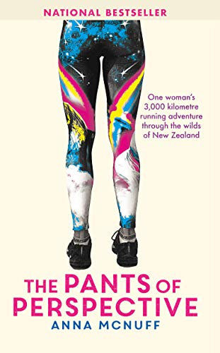 The Pants Of Perspective: A 3,000 kilometre running adventure through the wilds of New Zealand (Anna's Adventures)