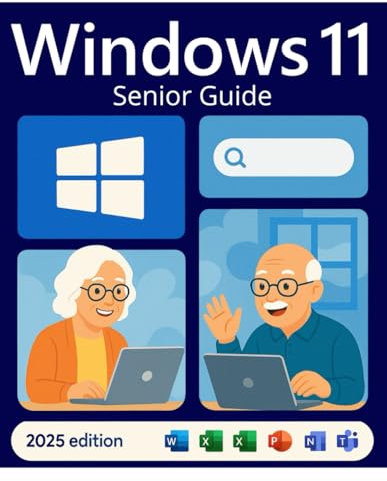 Windows 11 Senior Guide 2025: The Most User-Friendly Seniors and Beginners Manual to Learn Windows 11 Essential Features