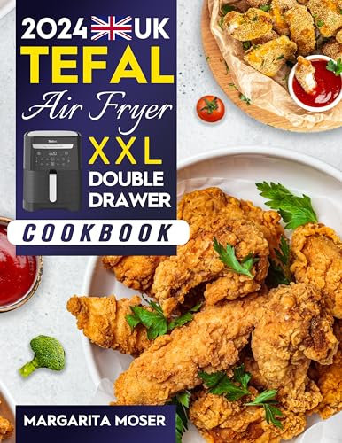 UK Tefal Air Fryer XXL Double Drawer Cookbook: Healthy & Easy Air Fryer Recipes from Breakfast to Dinner with UK Measurements