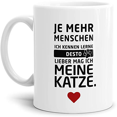 Tassendruck Tasse mit Spruch Je mehr Menschen ich kenne, desto Lieber mag ich Meine Katze - Haustier/Cat/Love/Geschenk