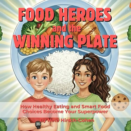 Food Heroes and the Winning Plate: How Healthy Eating and Smart Food Choices Become Your Superpower
