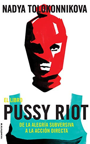 El libro Pussy Riot: De la alegría subversiva a la acción directa (Spanish Edition)