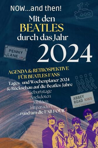 Now...and then! Mit den Beatles durch das Jahr 2024: Agenda & Retrospektive für Beatles-Fans: Tages- und Wochenplaner 2024 & Rückschau auf die Beatles-Jahre