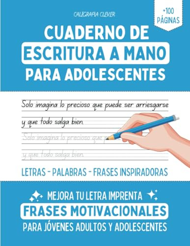 CUADERNO DE ESCRITURA A MANO PARA ADOLESCENTES: Caligrafía en letra imprenta - Letras, palabras y frases MOTIVADORAS para mejorar la letra de los ... de escritura a mano para adolescentes