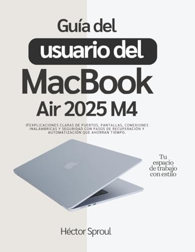 Guía del usuario del MacBook Air 2025 M4: Explicaciones claras de puertos, pantallas, conexiones inalámbricas y seguridad con pasos de recuperación y automatización que ahorran tiempo.