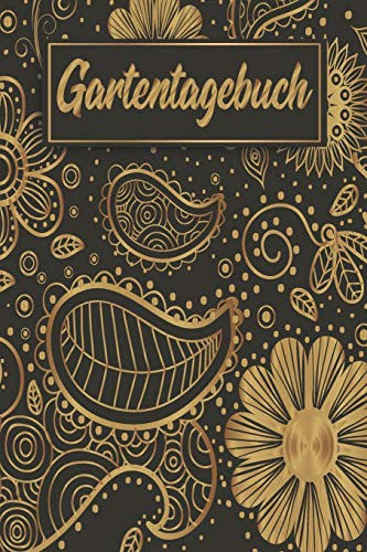 Gartentagebuch: Gartenplaner Notizbuch Pflanzkalender Jahresplaner und Journal Eintragbuch für den Garten. Für Hobbygärtner, Gartenfreunde und Laubenpieper Design : Floral Blumen Schwarz Gold