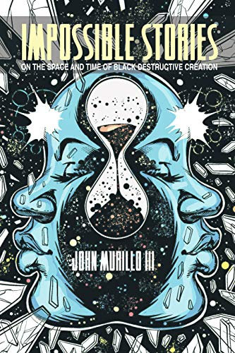 Impossible Stories: On the Space and Time of Black Destructive Creation (New Suns: Race, Gender, and Sexuality in the Speculative) (English Edition)