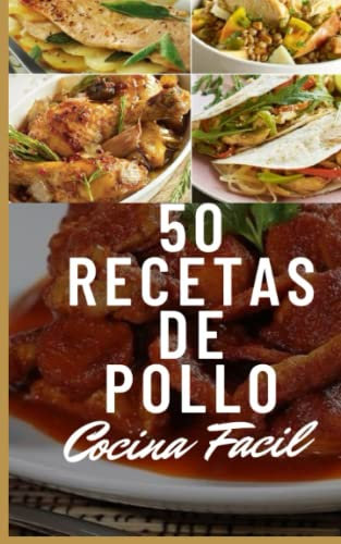 Sabores del mundo: 50 recetas de pollo inspiradas en la cocina internacional: 50 Recetas de Pollo: 1