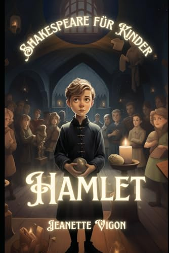 Hamlet | Shakespeare für Kinder: Shakespeare in einer Sprache, die Kinder verstehen und lieben werden
