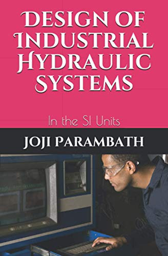 Design of Industrial Hydraulic Systems: In the SI Units (Industrial Hydraulic Book Series (in the SI Units), Band 7)
