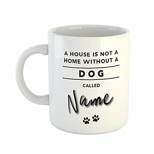 A house is not a home without a Dog called Personalised name Mug | Pet Mugs Animal Lover Gift Owner Customised Novelty Gifts