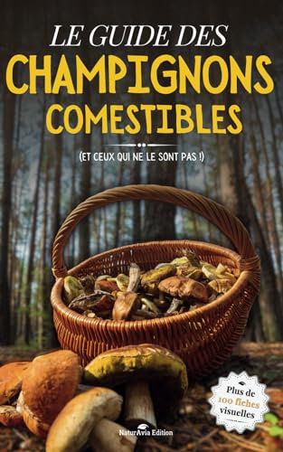 Le guide des champignons comestibles: Le livre sur les champignons de France pour identifier les espèces les plus communes de nos régions