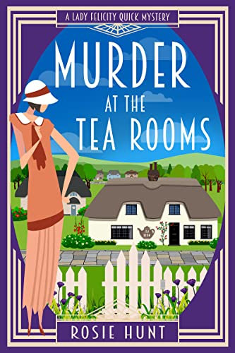 Murder at the Tea Rooms: A 1920s Cozy Mystery (Lady Felicity Quick Mystery Book 3)