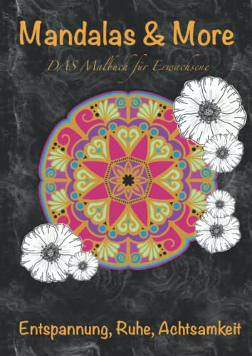 Mandalas & More DAS Malbuch für Erwachsene: Entspannung, Ruhe, Achtsamkeit / 42 handgemalte Motive