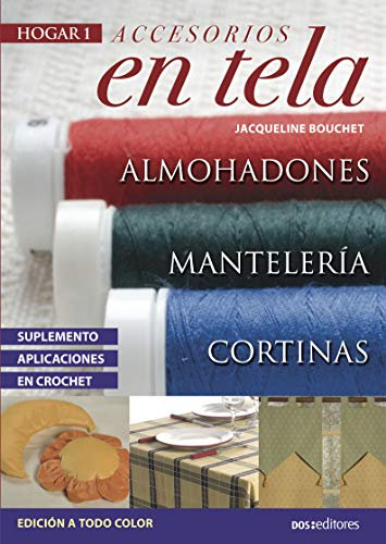 ACCESORIOS EN TELA: cortinas, almohadones y mantelería (DECORACION, MANUALIDADES Y SOUVENIRS - TECNICAS VARIADAS, FACILES Y LINDAS. nº 1)