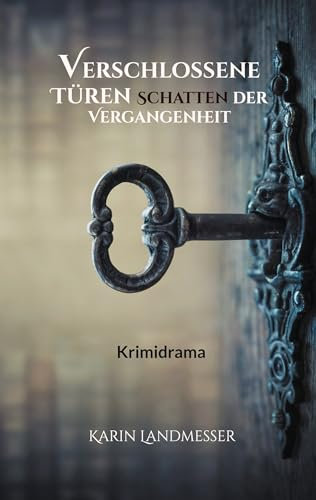 Verschlossene Türen Schatten der Vergangenheit: Ein tiefgründiger Krimithriller