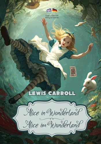 Alice in Wonderland / Alice im Wunderland: Illustrated Bilingual Edition (English-German) / Illustrierte zweisprachige Ausgabe (Englisch–Deutsch)