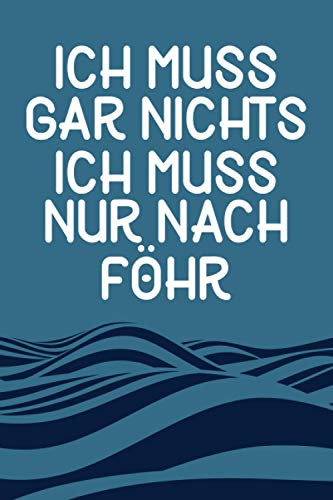 Ich Muss Gar Nichts - Ich Muss Nur Nach Föhr: Föhr Planer & Kalender 2021 / Nordsee Urlaub Geschenk / Schreibheft / Softcover / A5