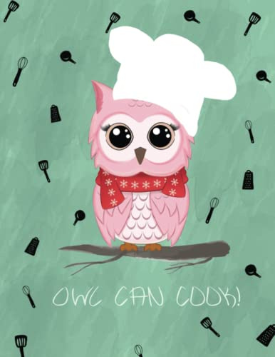 Owl Can Cook: Blank Recipe Book To Write In Your Own Recipes, Extra Large Blank Recipe Journal, 100+ recipe organizer, Blank Recipe Book To Write In ... Recipe Book To write In Your Own Recipes