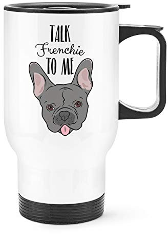 Talk Frenchie to Me French Bulldog Travel Mug Cup with Handle