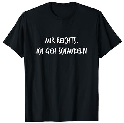 Mir reichts Ich geh schaukeln Spruch Lustig Arbeit T-Shirt
