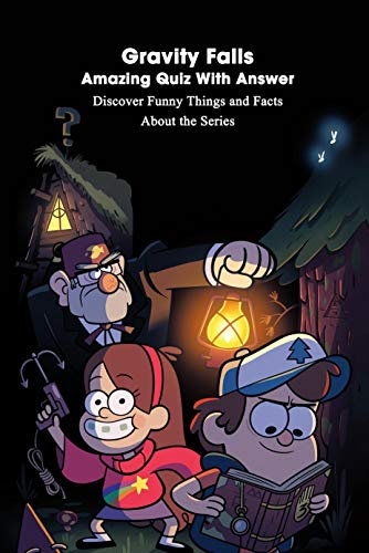 Gravity Falls Amazing Quiz With Answer: Discover Funny Things and Facts About the Series: Ultimate Gravity Falls Quiz (English Edition)
