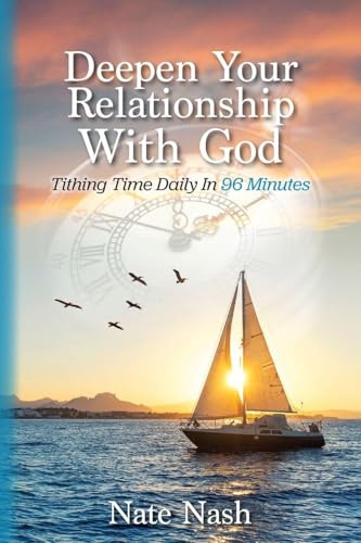 Deepen Your Relationship With God: Tithing Time Daily In 96 Minutes