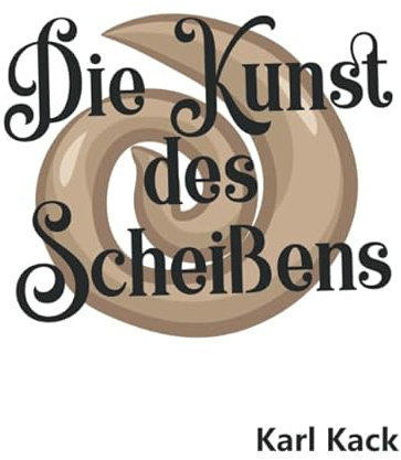 Die Kunst des Scheißens: Lustiges Kackhaufen Tagebuch | Sinnlose Geschenke für Männer und Frauen