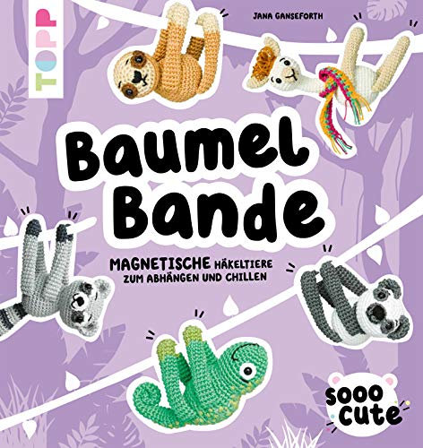 Sooo Cute - Baumel-Bande: Magnetische Häkeltiere zum Abhängen und Chillen
