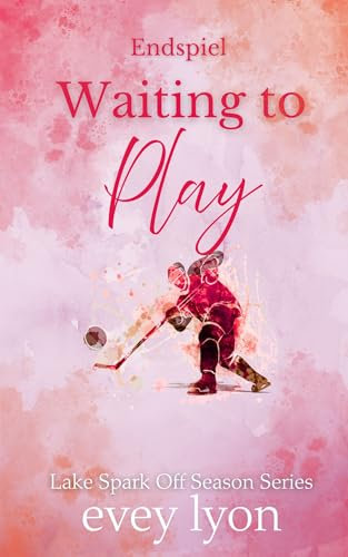 Waiting to Play: Endspiel (Lake Spark Off Season (deutsch) 3)