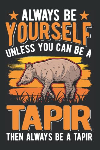 Tapir Tagesplaner: Always be yourself Unless you can be a Tapir / Kalender 2023 & 2024 / Wochenplaner Tagesplaner Planer / Planungsbuch To-Do-Liste / 6x9 Zoll / 100 ausfüllbare Seiten