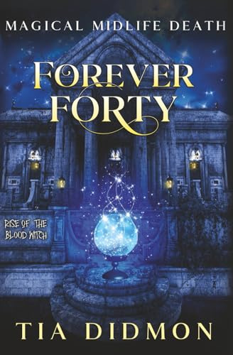 Forever Forty: Paranormal Women's Fiction (Rise of the Blood Witch) (Magical Midlife Death, Band 1)