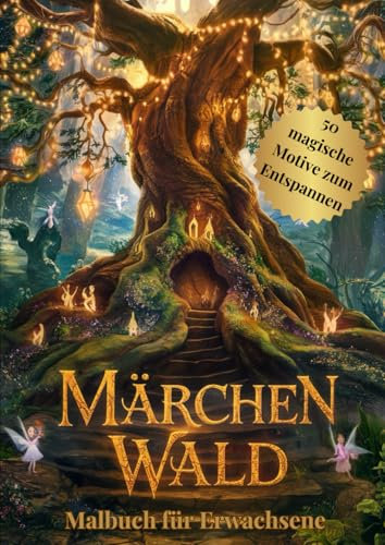 Märchen Wald : Anti Stress Malbuch für Erwachsene mit 50 faszinierenden und magischen Motiven zum Entspannen