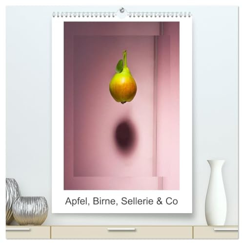 Apfel, Birne, Sellerie & Co (hochwertiger Premium Wandkalender 2026 DIN A2 hoch), Kunstdruck in Hochglanz: Ein Fineart-Foodkalender dessen Zyklus von ... inspiriert wurde. (CALVENDO Lifestyle)