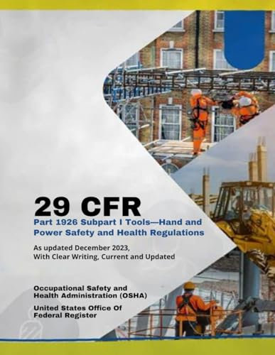 29 CFR Part 1926 Subpart I Tools—Hand and Power Safety and Health Regulations: As Updated December 2023, With Clear Writing, Current and Updated